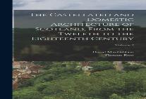The Castellated And Domestic Architecture Of Scotland, From The Twelfth To The Eighteenth Century; Volume 2