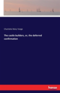 The Castle Builders, Or, The Deferred Confirmation