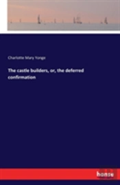 The Castle Builders, Or, The Deferred Confirmation