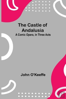 Bertrand.pt - The Castle Of Andalusia  A Comic Opera,