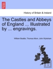 The Castles And Abbeys Of England ... Illustrated By ... Engravings.