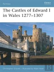 The Castles Of Edward I In Wales 1277â€“1307