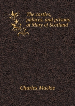 Bertrand.pt - The Castles, Palaces, And Prisons Of Mary Of Scotland