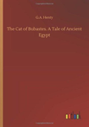 The Cat Of Bubastes. A Tale Of Ancient Egypt