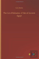 The Cat Of Bubastes. A Tale Of Ancient Egypt