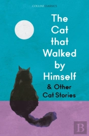 The Cat That Walked By Himself And Other Cat Stories