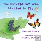 The Caterpillar Who Wanted To Fly