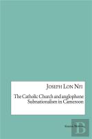 The Catholic Church And Anglophone Subnationalism In Cameroon