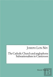 The Catholic Church And Anglophone Subnationalism In Cameroon