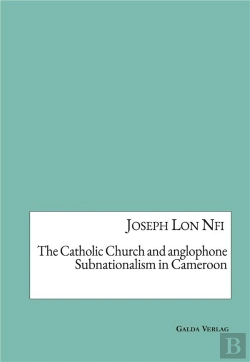 Bertrand.pt - The Catholic Church And Anglophone Subnationalism In Cameroon