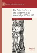 The Catholic Church And Modern Sexual Knowledge, 1850-1950