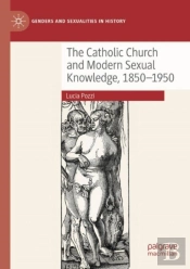 The Catholic Church And Modern Sexual Knowledge, 1850-1950
