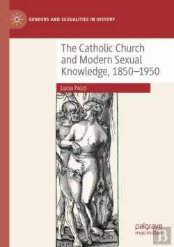 Bertrand.pt - The Catholic Church And Modern Sexual Knowledge, 1850-1950