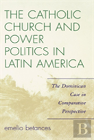 The Catholic Church And Power Politics In Latin America