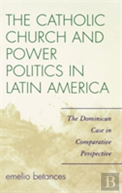 The Catholic Church And Power Politics In Latin America