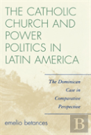 The Catholic Church And Power Politics In Latin America