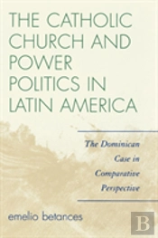 The Catholic Church And Power Politics In Latin America