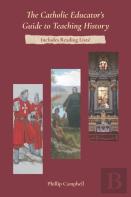 The Catholic Educator'S Guide To Teaching History