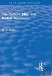 The Catholic Ethic And Global Capitalism