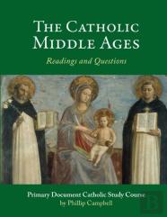 The Catholic Middle Ages: A Primary Document Catholic Study Guide