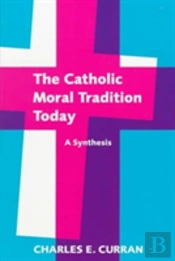 The Catholic Moral Tradition Today