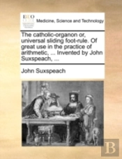 The Catholic-Organon Or, Universal Slidi