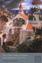 The Catholic Origins Of Quebec'S Quiet Revolution, 1931-1970