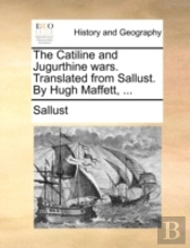 The Catiline And Jugurthine Wars. Transl
