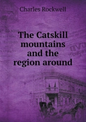The Catskill Mountains And The Region Around