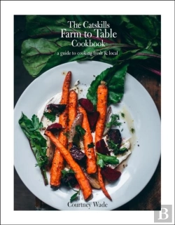 Bertrand.pt - The Catskills Farm To Table Cookbook, Revised Edition