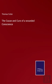 The Cause And Cure Of A Wounded Conscience