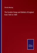 The Cavalier Songs And Ballads Of England From 1642 To 1684