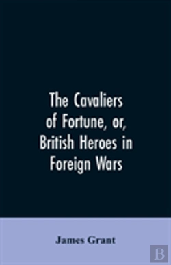 Bertrand.pt - The Cavaliers Of Fortune, Or, British Heroes In Foreign Wars