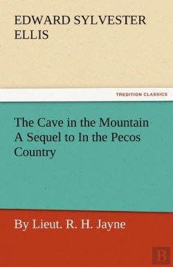 Bertrand.pt - The Cave In The Mountain A Sequel To In The Pecos Country / By Lieut. R. H. Jayne