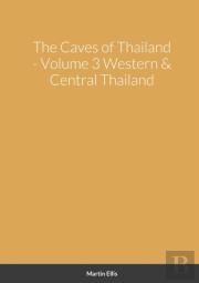 The Caves Of Western & Central Thailand