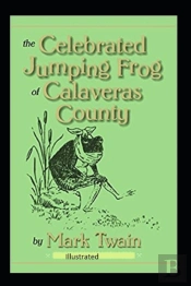 The Celebrated Jumping Frog Of Calaveras County Illustrated