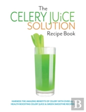 The Celery Juice Solution Recipe Book