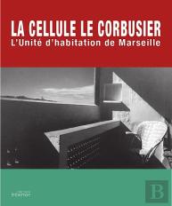 The Cell : La Cellule Le Corbusier : L'Unité D'Habitation De Marseille