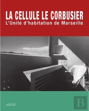 The Cell : La Cellule Le Corbusier : L'Unité D'Habitation De Marseille