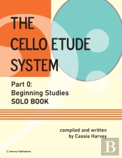 The Cello Etude System, Part 0; Beginning Studies, Solo Book
