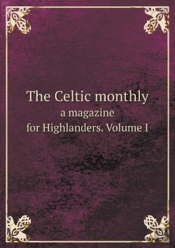 Bertrand.pt - The Celtic Monthly A Magazine For Highlanders. Volume I