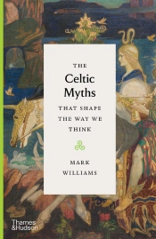 The Celtic Myths That Shape The Way We Think (Myths That Shape The Way We Think)