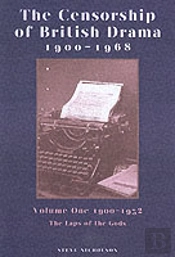 The Censorship Of British Drama 1900-1968 Volume 1