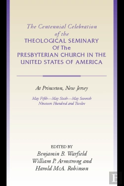 Bertrand.pt - The Centennial Celebration Of The Theological Seminary Of The Presbyterian Church In The United States Of America At Princeton,Nj