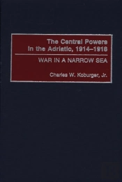 The Central Powers In The Adriatic, 1914-1918
