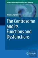 The Centrosome And Its Functions And Dysfunctions