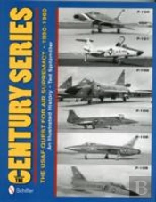 The Century Series: The Usaf Quest For Air Supremacy, 1950-1960