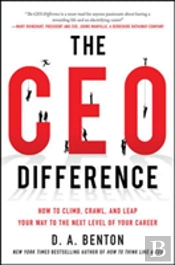 The Ceo Difference: How To Climb, Crawl, And Leap Your Way To The Next Level Of Your Career