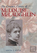 The Ceramic Career Of M. Louise Mclaughlin