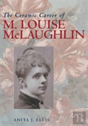 The Ceramic Career Of M. Louise Mclaughlin